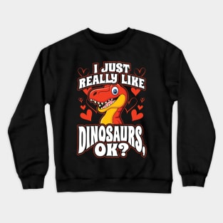 I Just Really Like Dinosaurs OK Crewneck Sweatshirt